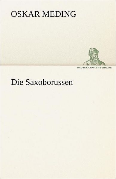 Die Saxoborussen (Tredition Classics) (German Edition) - Oskar Meding - Books - tredition - 9783842470040 - May 5, 2012