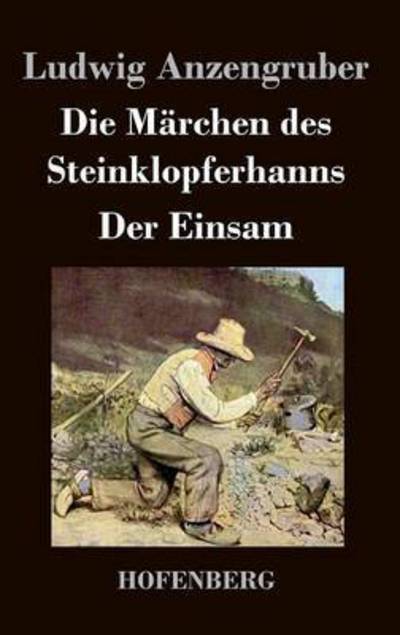 Cover for Ludwig Anzengruber · Die Marchen Des Steinklopferhanns / Der Einsam (Hardcover Book) (2014)