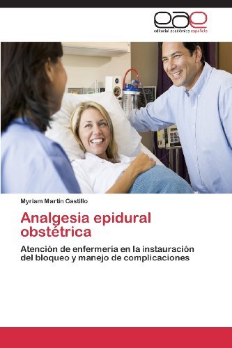 Cover for Myriam Martín Castillo · Analgesia Epidural Obstétrica: Atención De Enfermería en La Instauración Del Bloqueo Y Manejo De Complicaciones (Paperback Bog) [Spanish edition] (2013)