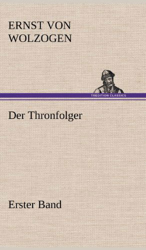 Cover for Ernst Von Wolzogen · Der Thronfolger - Erster Band (Innbunden bok) [German edition] (2012)