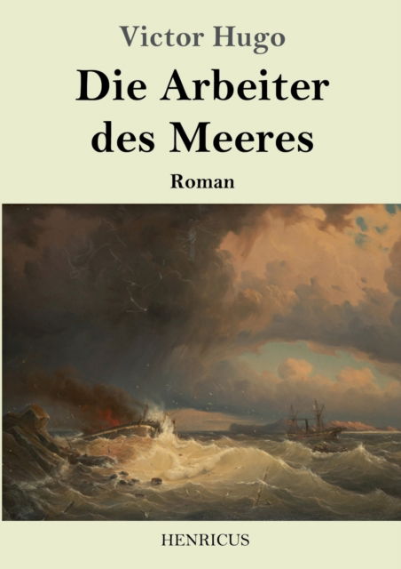 Die Arbeiter des Meeres - Victor Hugo - Books - Henricus - 9783847826040 - February 26, 2019