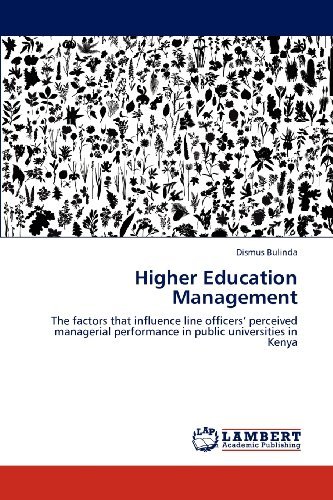 Higher Education Management: the Factors That Influence Line Officers' Perceived Managerial Performance in Public Universities in Kenya - Dismus Bulinda - Books - LAP LAMBERT Academic Publishing - 9783848423040 - April 22, 2012