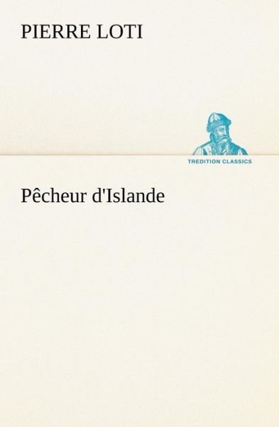Cover for Pierre Loti · Pêcheur D'islande (Tredition Classics) (French Edition) (Taschenbuch) [French edition] (2012)