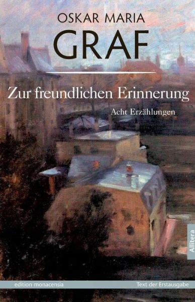 Zur freundlichen Erinnerung: Acht Erzahlungen. Mit einem Nachwort von Ulrich Dittmann - Oskar Maria Graf - Books - Allitera Verlag - 9783869060040 - December 21, 2015