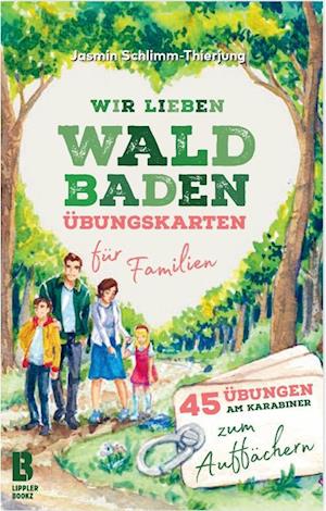 Wir lieben Waldbaden – Übungskarten für Familien - Jasmin Schlimm-Thierjung - Books - LIPPLERBOOKZ Buchverlag GbR - 9783948880040 - September 6, 2022