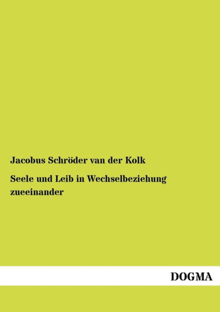 Cover for Jacobus Schroeder Van Der Kolk · Seele und Leib in Wechselbeziehung zueeinander (Paperback Book) [German, 1 edition] (2012)