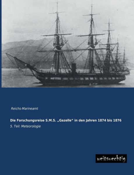 Cover for Reichs-marineamt · Die Forschungsreise S.m.s. ''gazelle'' in den Jahren 1874 Bis 1876: 5. Teil: Meteorologie (Paperback Book) [German edition] (2013)