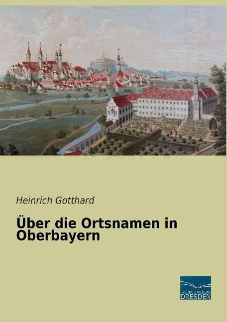 Über die Ortsnamen in Oberbaye - Gotthard - Bøker -  - 9783956924040 - 
