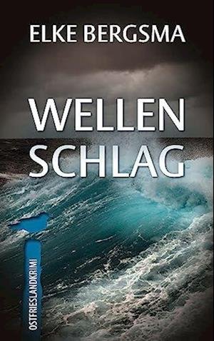 Cover for Elke Bergsma · Wellenschlag - Ostfrieslandkrimi (Bok) (2023)
