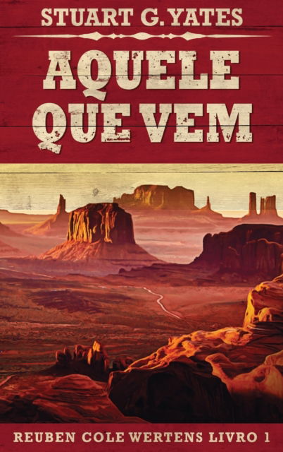 Cover for Stuart G Yates · Aquele Que Vem - Reuben Cole Wertens (Hardcover Book) [Large type / large print edition] (2021)