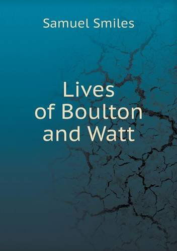 Lives of Boulton and Watt - Samuel Jr. Smiles - Books - Book on Demand Ltd. - 9785518847040 - August 31, 2013