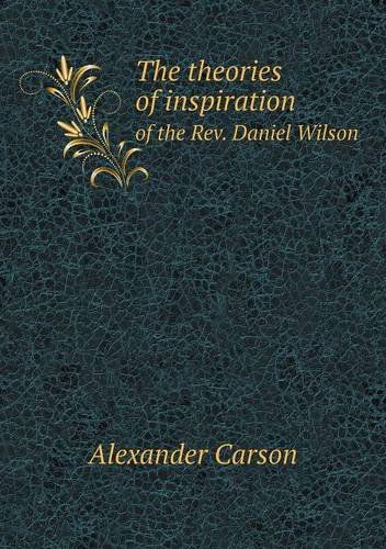 Cover for Alexander Carson · The Theories of Inspiration of the Rev. Daniel Wilson (Pocketbok) (2013)