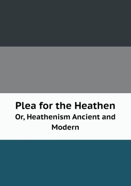 Cover for Massachusetts Sabbath School Society · Plea for the Heathen Or, Heathenism Ancient and Modern (Paperback Book) (2014)