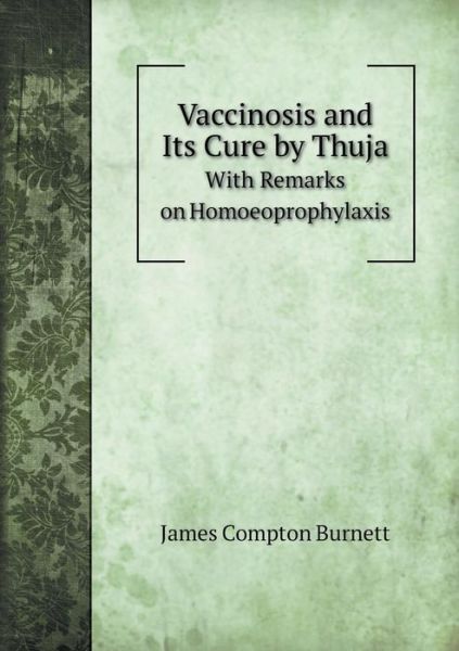 Cover for James Compton Burnett · Vaccinosis and Its Cure by Thuja with Remarks on Homoeoprophylaxis (Paperback Book) (2014)