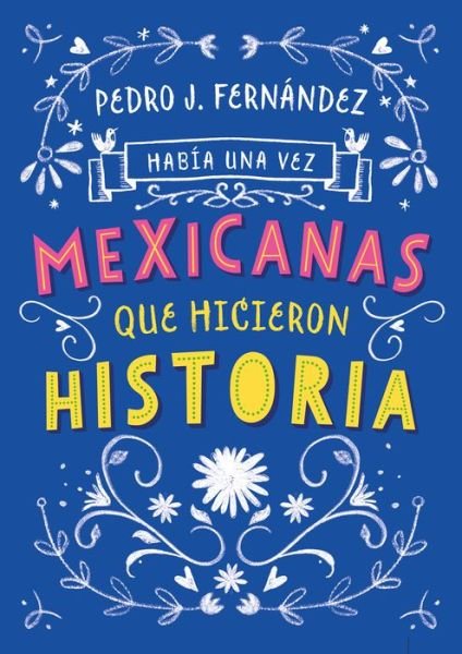 Habia una vez...mexicanas que hicieron historia / Once Upon a Time... Mexican Women Who Made History - Fa Orozco - Libros - Penguin Random House Grupo Editorial - 9786073176040 - 25 de junio de 2019