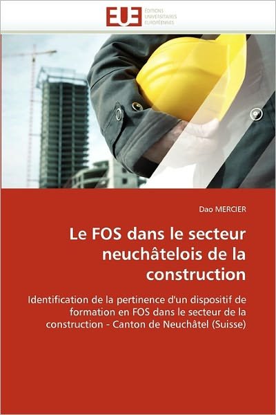 Cover for Dao Mercier · Le Fos Dans Le Secteur Neuchâtelois De La Construction: Identification De La Pertinence D'un Dispositif De Formation en Fos Dans Le Secteur De La ... Canton De Neuchâtel (Suisse) (French Edition) (Pocketbok) [French edition] (2018)