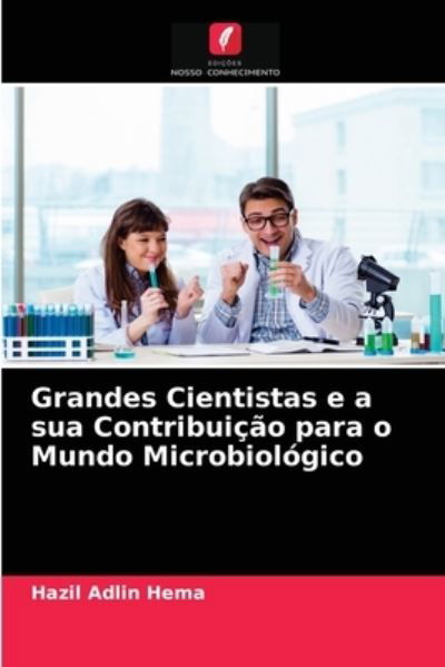 Cover for Hazil Adlin Hema · Grandes Cientistas e a sua Contribuicao para o Mundo Microbiologico (Paperback Book) (2021)