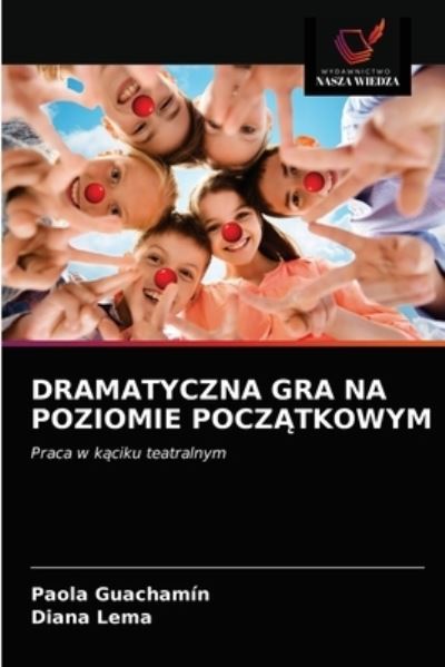 Cover for Paola Guachamin · Dramatyczna Gra Na Poziomie Pocz?tkowym (Paperback Book) (2021)