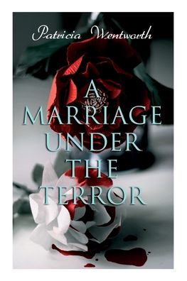 A Marriage Under the Terror - Patricia Wentworth - Libros - e-artnow - 9788027340040 - 30 de diciembre de 2020