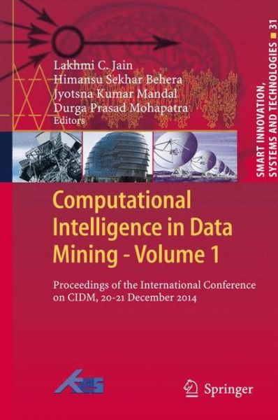 Cover for Lakhmi C Jain · Computational Intelligence in Data Mining - Volume 1: Proceedings of the International Conference on CIDM, 20-21 December 2014 - Smart Innovation, Systems and Technologies (Hardcover Book) (2015)