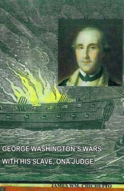 Cover for James Wm Chichetto · George Washington's Wars with His Slave, Ona Judge (Pocketbok) (2021)