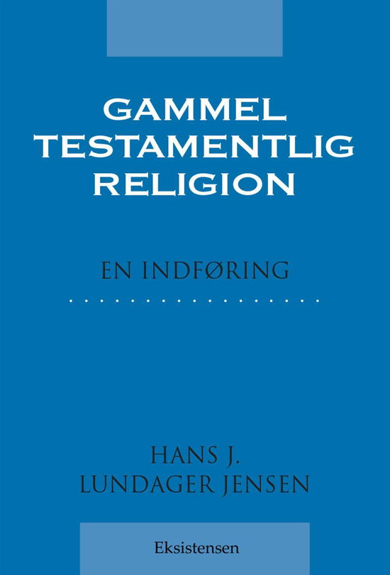 Gammeltestamentlig religion - Hans J. Lundager Jensen - Bøger - Eksistensen - 9788741002040 - 21. februar 2017