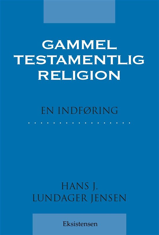 Gammeltestamentlig religion - Hans J. Lundager Jensen - Bøker - Eksistensen - 9788741002040 - 21. februar 2017