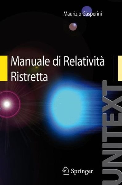 Gasperini, Maurizio (Istituto Nazionale Di Fisica Nucleare (Infn) Rome) · Manuale Di Relativita Ristretta: Per La Laurea Triennale in Fisica (Paperback Book) [2010 edition] (2010)