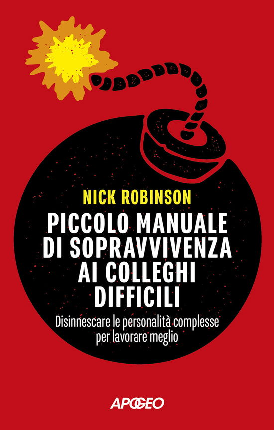 Cover for Nick Robinson · Piccolo Manuale Di Sopravvivenza Ai Colleghi Difficili. Disinnescare Le Personalita Complesse Per Lavorare Meglio (Buch)