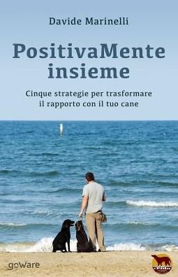 Cover for Davide Marinelli · Positivamente Insieme: Cinque Strategie Per Trasformare Il Rapporto Con Il Tuo Cane (Noi Animali - Goware) (Italian Edition) (Pocketbok) [Italian, 1 edition] (2015)