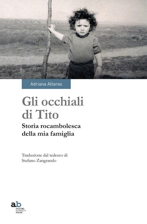 Cover for Adriana Altaras · Gli Occhiali Di Tito. Storia Rocambolesca Della Mia Famiglia (Book)