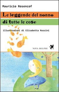 Cover for Mauricio Rosencof · Le Leggende Del Nonno Di Tutte Le Cose. Ediz. Illustrata (Book)