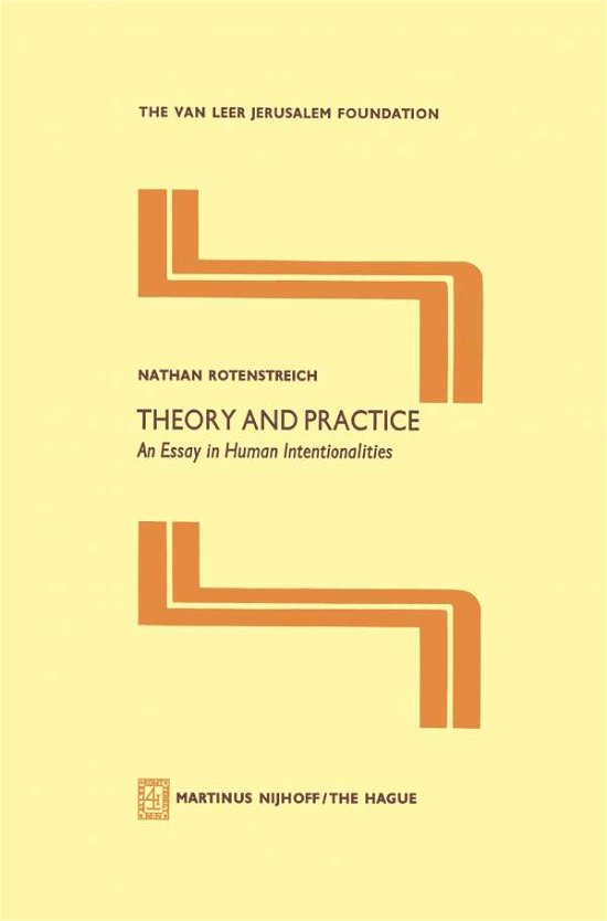 Theory and Practice: An Essay in Human Intentionalities - Jerusalem Van Leer Foundation - Nathan Rotenstreich - Livros - Springer - 9789024720040 - 31 de julho de 1977