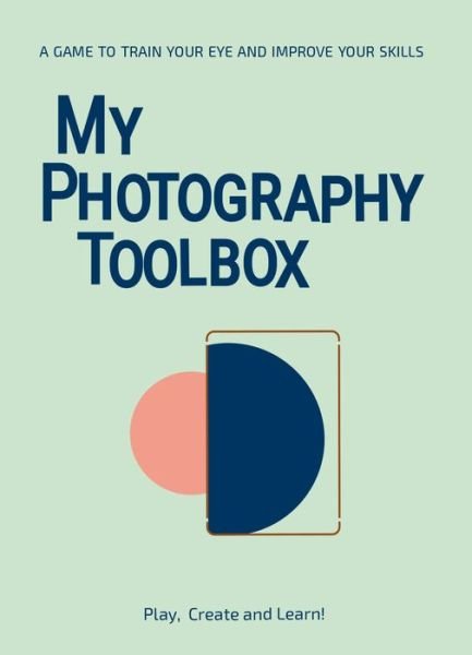 Cover for Rosa Pons-Cerda · My Photography Toolbox: A Game to Refine your Eye and Improve your Skills: A Game to Refine your Eye and Improve your Skills (Flashcards) (2018)
