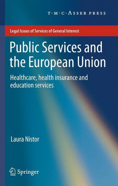 Laura Nistor · Public Services and the European Union: Healthcare, Health Insurance and Education Services - Legal Issues of Services of General Interest (Innbunden bok) [Edition. Ed. edition] (2011)