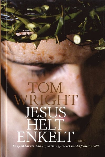Cover for Tom Wright · Jesus helt enkelt : en ny bild av vem han var, vad han gjorde och hur det förändrar allt (Bok) (2021)