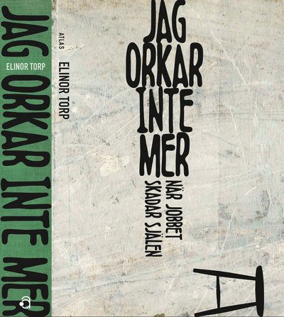 Jag orkar inte mer : när jobbet skadar själen - Elinor Torp - Boeken - Bokförlaget Atlas - 9789173895040 - 25 september 2015