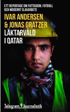 Telegram Journalistik: Läktarvåld i Qatar : ett reportage om fattigdom, fotboll och modernt slavarbete - Ivar Andersen - Books - Telegram Förlag - 9789176571040 - April 20, 2015