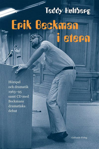 Erik Beckman i etern : hörspel och dramatik 1963-95 samt CD med Beckmans dramatiska debut - Teddy Hultberg - Książki - Gidlunds förlag - 9789178449040 - 24 lipca 2014