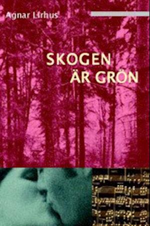 Cover for Agnar Lirhus · Skogen är grön (Hardcover Book) (2007)