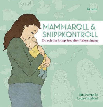 Cover for Louise Winblad Mia Fernando · Mammaroll &amp; snippkontroll : du och din kropp året efter förlossningen (Hardcover Book) (2018)