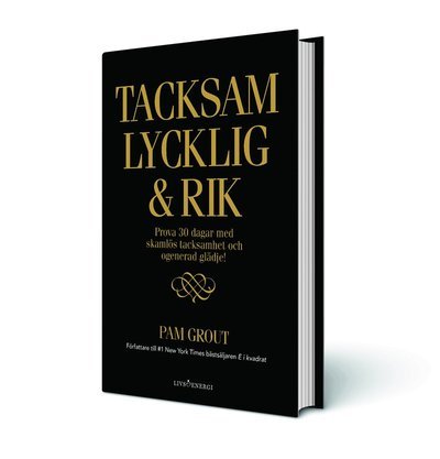 Cover for Pam Grout · Tacksam lycklig &amp; rik : Prova 30 dagar med skamlös tacksamhet och ogenerad (Gebundesens Buch) (2017)