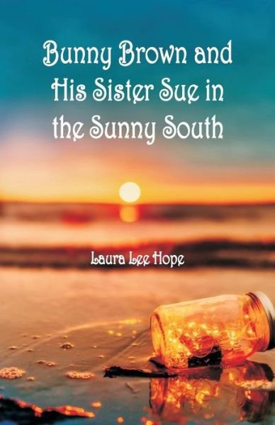 Cover for Laura Lee Hope · Bunny Brown and His Sister Sue in the Sunny South (Taschenbuch) (2018)