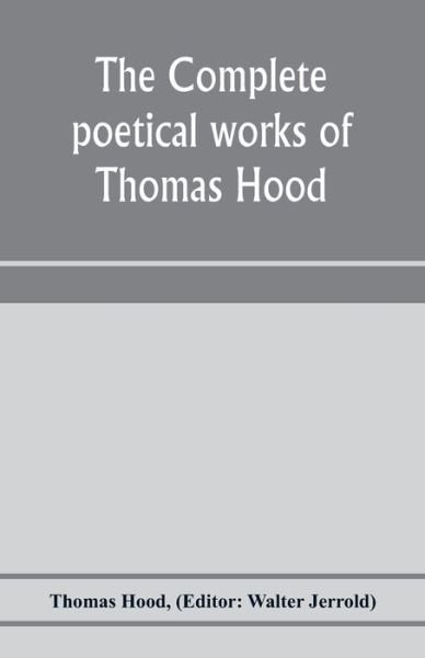 The complete poetical works of Thomas Hood - Thomas Hood - Books - Alpha Edition - 9789353976040 - January 25, 2020