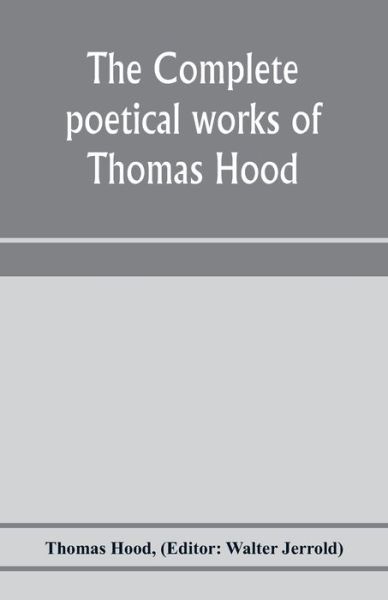 The complete poetical works of Thomas Hood - Thomas Hood - Boeken - Alpha Edition - 9789353976040 - 25 januari 2020