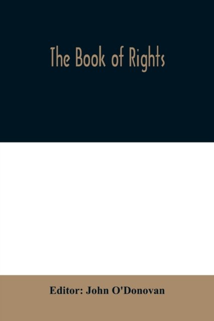 The Book of rights - John O'Donovan - Books - Alpha Edition - 9789354010040 - April 1, 2020
