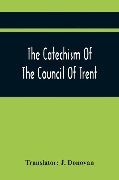 Cover for J Donovan · The Catechism Of The Council Of Trent (Paperback Book) (2021)