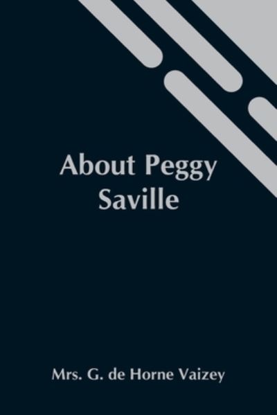 Cover for Mrs G De Horne Vaizey · About Peggy Saville (Paperback Book) (2021)