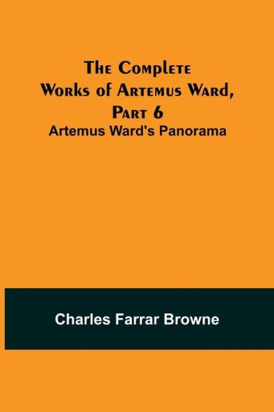 Cover for Charles Farrar Browne · The Complete Works of Artemus Ward, Part 6 (Paperback Bog) (2022)