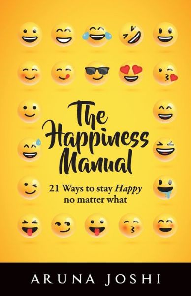 Cover for Aruna Joshi · The Happiness Manual: 21 Ways to Stay Happy No Matter What (Paperback Book) (2018)